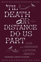 Til Death or Distance Do Us Part: Marriage and the Making of African America