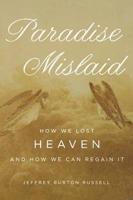 Paradise Mislaid: How We Lost Heaven and How We Can Regain It