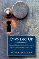 Owning Up: Privacy, Property, and Belonging in U.S. Women's Life Writing, 1840-1890