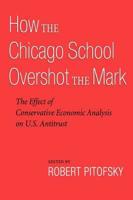 How the Chicago School Overshot the Mark: The Effect of Conservative Economic Analysis on U.S. Antitrust