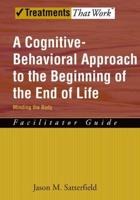 A Cognitive-Behavioral Approach to the Beginning of the End of Life: Minding the Body: Facilitator Guide