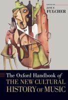 The Oxford Handbook of the New Cultural History of Music