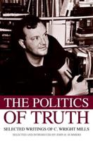 The Politics of Truth: Selected Writings of C. Wright Mills