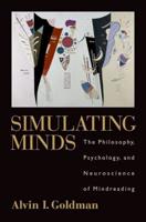 Simulating Minds: The Philosophy, Psychology, and Neuroscience of Mindreading