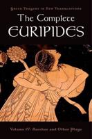 The Complete Euripides. Volume 4 The Bacchae and Other Plays
