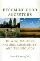 Becoming Good Ancestors: How We Balance Nature, Community, and Technology