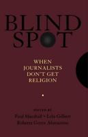 Blind Spot: When Journalists Don't Get Religion