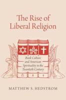 Rise of Liberal Religion: Book Culture and American Spirituality in the Twentieth Century