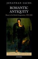 Romantic Antiquity: Rome in the British Imagination, 1789-1832