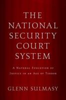 The National Security Court System: A Natural Evolution of Justice in an Age of Terror