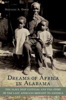 Dreams of Africa in Alabama: The Slave Ship Clotilda and the Story of the Last Africans Brought to America