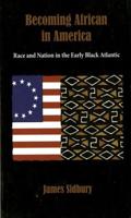 Becoming African in America: Race and Nation in the Early Black Atlantic