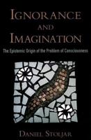 Ignorance and Imagination: The Epistemic Origin of the Problem of Consciousness