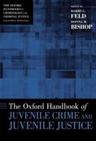 Oxford Handbook of Juvenile Crime and Juvenile Justice