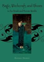 Magic, Witchcraft and Ghosts in the Greek and Roman Worlds: A Sourcebook