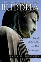 Rediscovering the Buddha: Legends of the Buddha and Their Interpretation