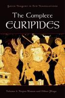 The Complete Euripides, Volume 1: Trojan Women and Other Plays
