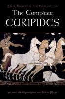 The Complete Euripides. Volume III Hippolytos and Other Plays