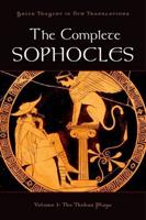 The Complete Sophocles. Volume 1 The Theban Plays