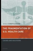 Fragmentation of U.S. Health Care: Causes and Solutions