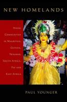 New Homelands: Hindu Communities in Mauritius, Guyana, Trinidad, South Africa, Fiji, and East Africa