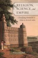 Religion, Science, and Empire: Classifying Hinduism and Islam in British India