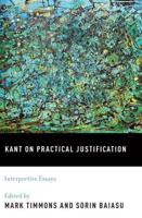 Kant on Practical Justification: Interpretive Essays