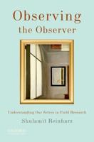 Observing the Observer: Understanding Our Selves in Field Research