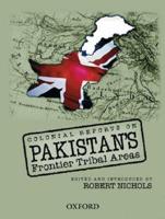 Colonial Reports on Pakistan's Frontier Tribal Areas