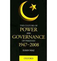The Culture of Power and Governance in Pakistan, 1947-2008