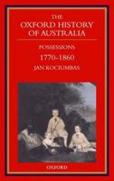The Oxford History of Australia: Volume 2: 1770-1860. Possessions