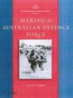 The Australian Centenary History of Defence. Vol. 4 Making of the Australian Defence