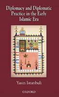 Diplomacy and Diplomatic Practices in the Early Islamic Era