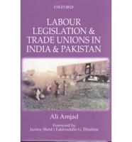 Labour Legislation and Trade Unions in India and Pakistan