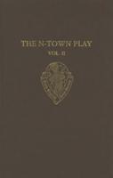 The N-Town Play: Cotton MS Vespasian D.8: Volume II: Commentary, Appendices and Glossary