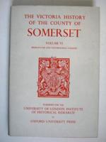 A History of the County of Somerset. Vol.6