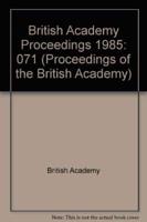 Proceedings Brit Acad 71, 1985 Proceedings British Academy 71, 1985