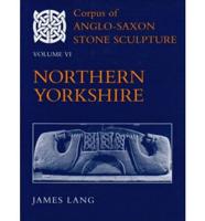 Corpus of Anglo-Saxon Stone Sculpture. Vol. 6 Northern Yorkshire