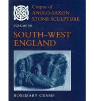 Corpus of Anglo-Saxon Stone Sculpture. Vol. 7 South-West England