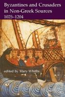 Byzantines and Crusaders in Non-Greek Sources, 1025-1204