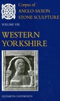 Corpus of Anglo-Saxon Stone Sculpture. Vol. 8 Western Yorkshire