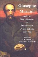 Giuseppe Mazzini and the Globalisation of Democratic Nationalism, 1830-1920