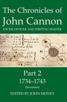 The Chronicles of John Cannon, Excise Officer and Writing Master. Part 2 1734-1743 (Somerset)
