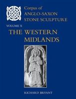 Corpus of Anglo-Saxon Stone Sculpture. Volume X Western Midlands