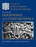 Corpus of Anglo-Saxon Stone Sculpture. XIII Derbyshire and Staffordshire
