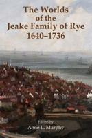 The Worlds of the Jeake Family of Rye 1640-1736