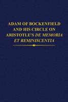 Adam of Bockenfield and His Circle on Aristotle's De Memoria Et Reminiscentia