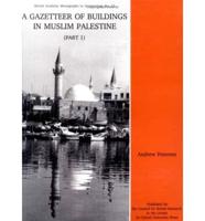 A Gazetteer of Buildings in Muslim Palestine. Vol. 1