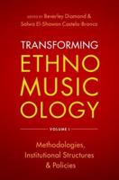Transforming Ethnomusicology. Volume 1 Methodologies, Institutional Structures, and Policies
