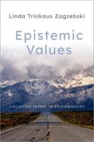 Epistemic Values: Collected Papers in Epistemology